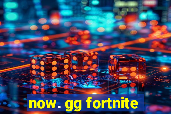 now. gg fortnite